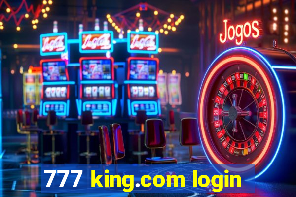 777 king.com login