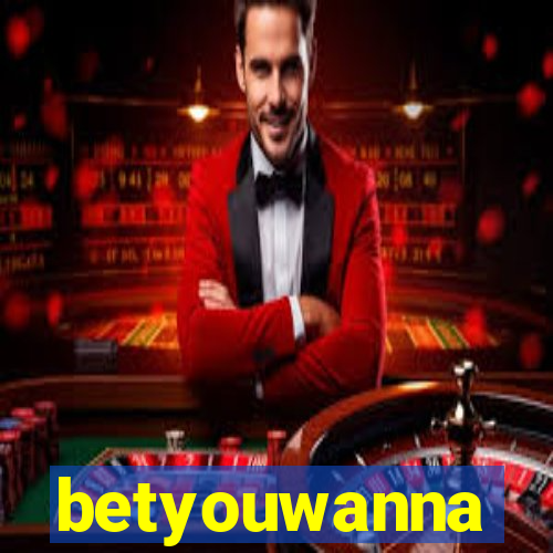 betyouwanna