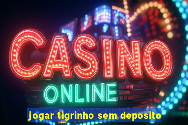 jogar tigrinho sem deposito