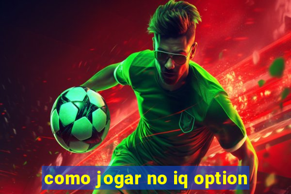 como jogar no iq option