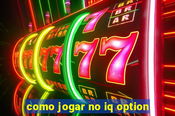 como jogar no iq option