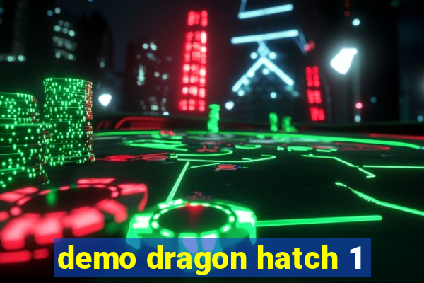 demo dragon hatch 1