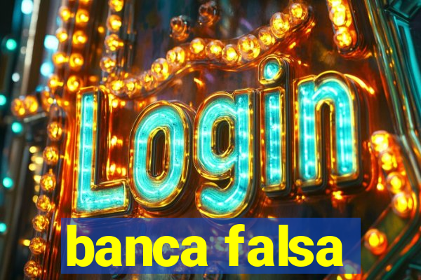 banca falsa