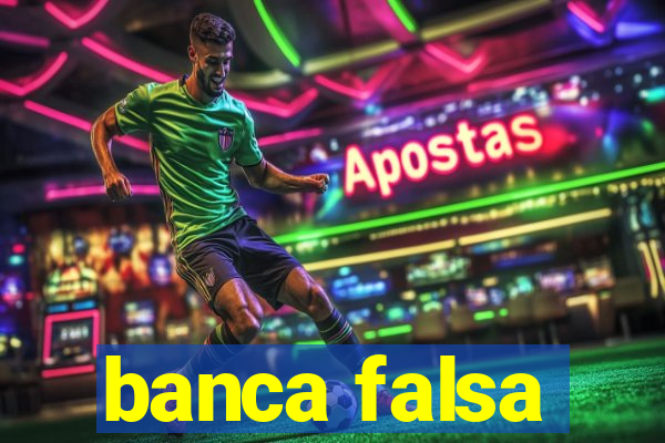 banca falsa