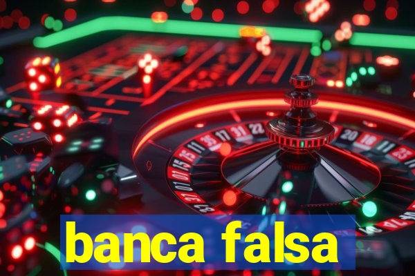 banca falsa