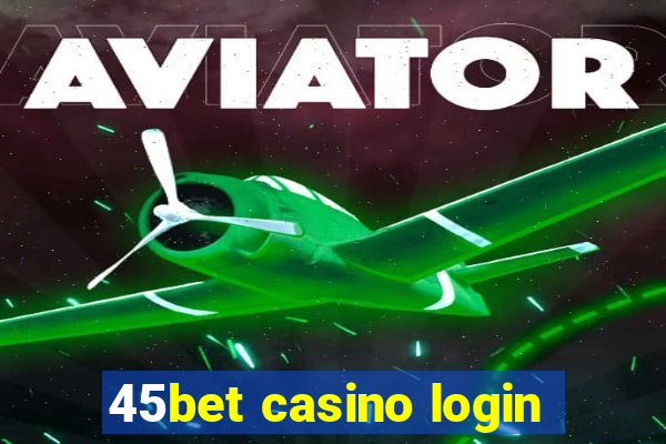 45bet casino login