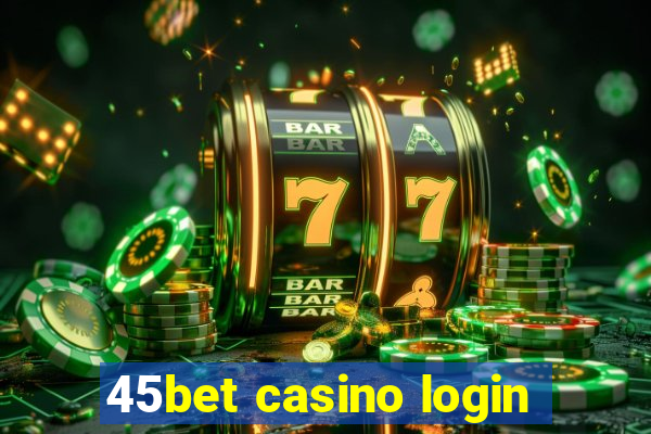 45bet casino login