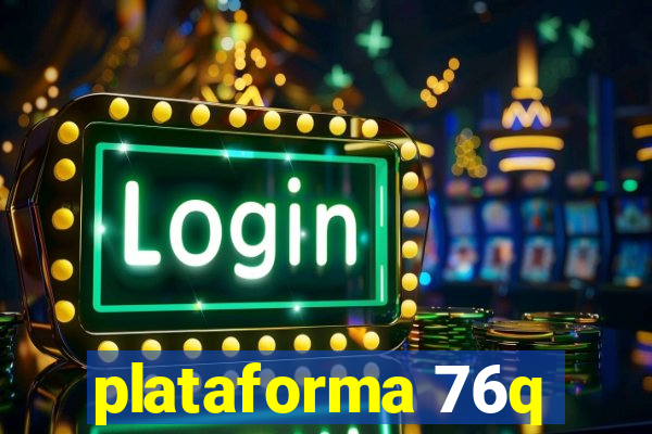 plataforma 76q