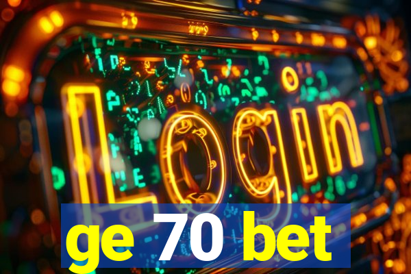 ge 70 bet