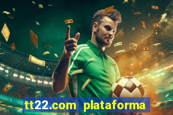 tt22.com plataforma de jogos