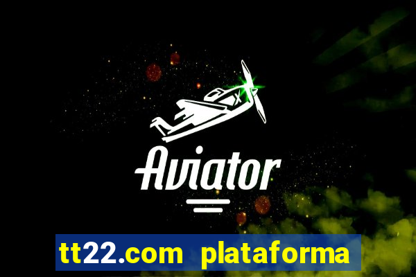 tt22.com plataforma de jogos