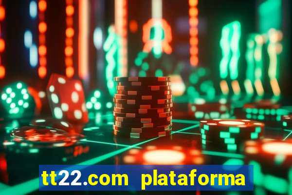 tt22.com plataforma de jogos