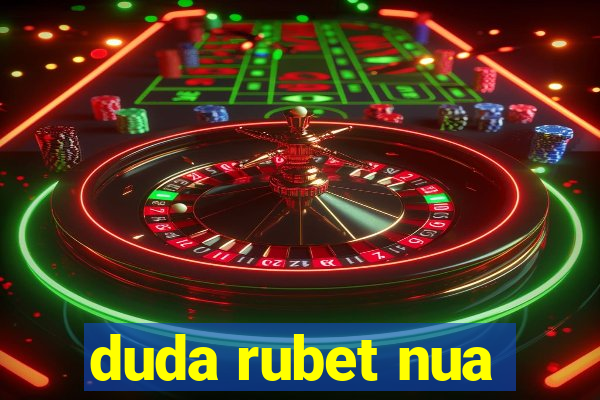 duda rubet nua