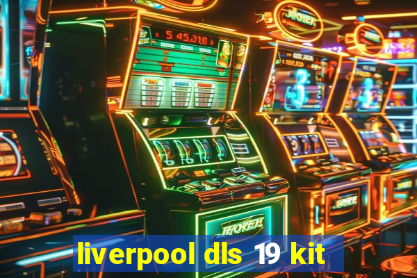 liverpool dls 19 kit