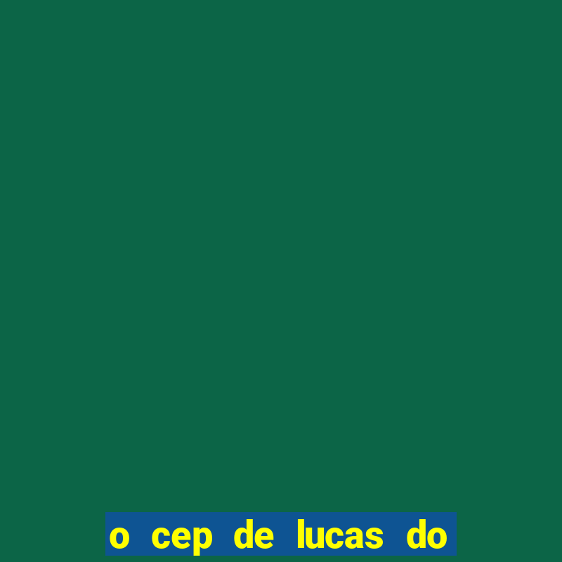 o cep de lucas do rio verde