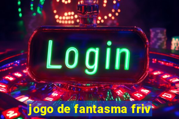 jogo de fantasma friv