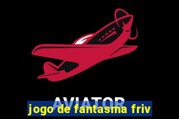 jogo de fantasma friv