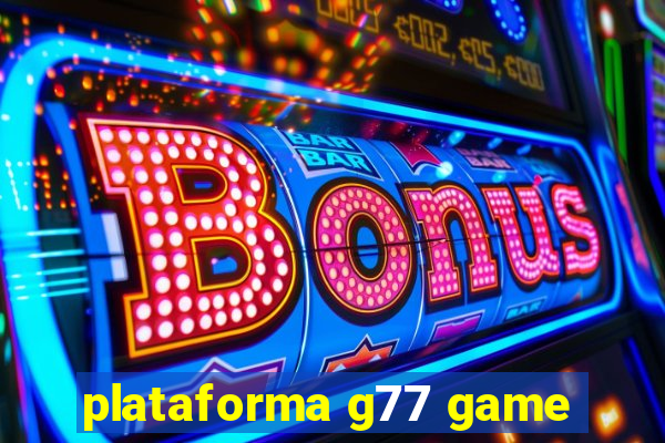 plataforma g77 game