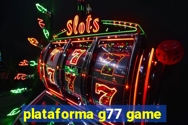 plataforma g77 game