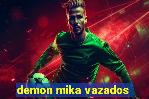 demon mika vazados