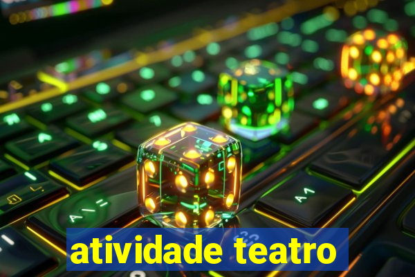 atividade teatro