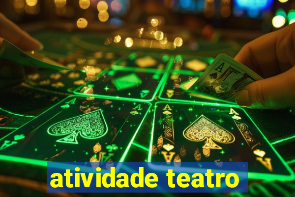 atividade teatro