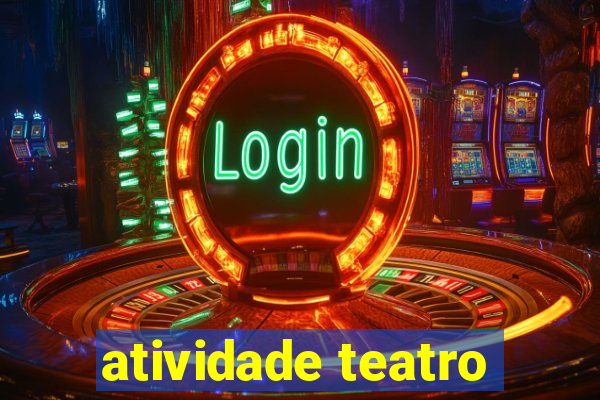 atividade teatro