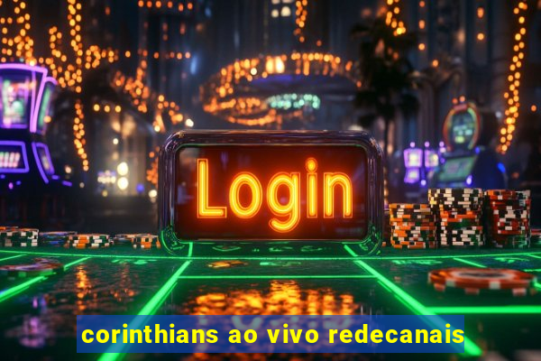 corinthians ao vivo redecanais