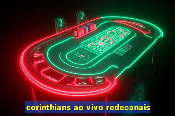 corinthians ao vivo redecanais