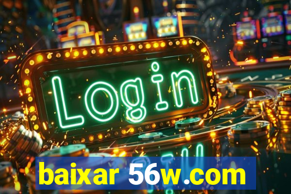 baixar 56w.com