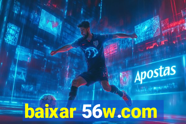 baixar 56w.com