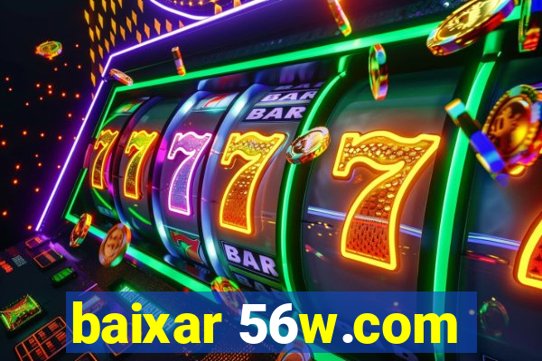 baixar 56w.com