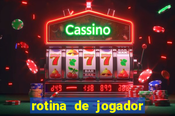 rotina de jogador de futebol