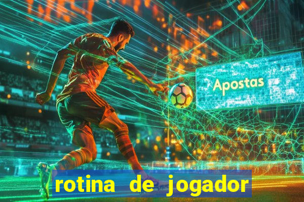 rotina de jogador de futebol