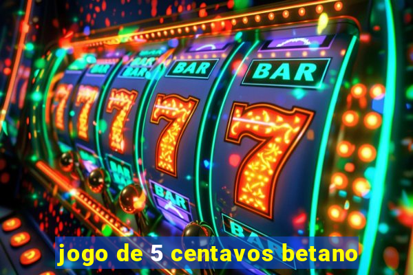 jogo de 5 centavos betano