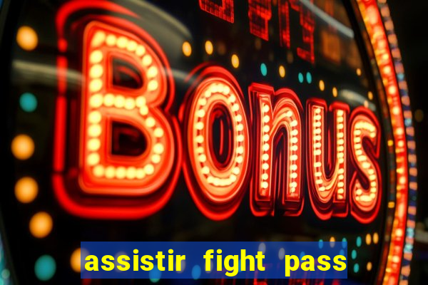 assistir fight pass ao vivo