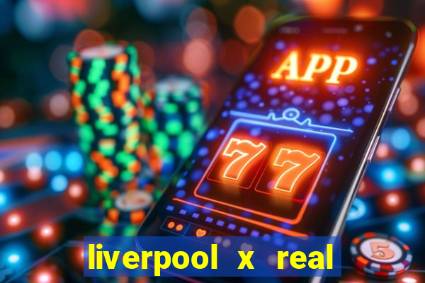 liverpool x real madrid ao vivo futemax