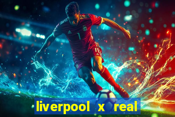 liverpool x real madrid ao vivo futemax