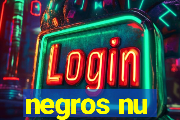 negros nu