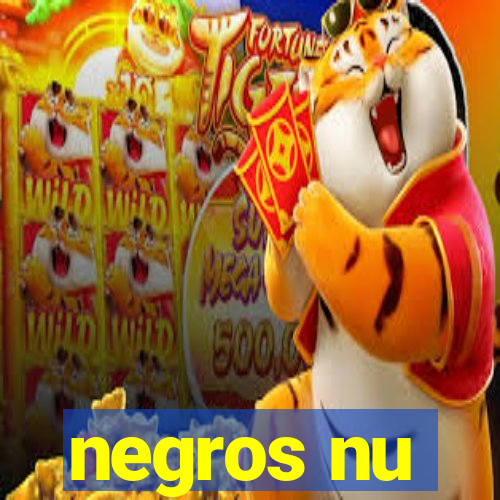 negros nu