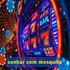 sonhar com mosquito