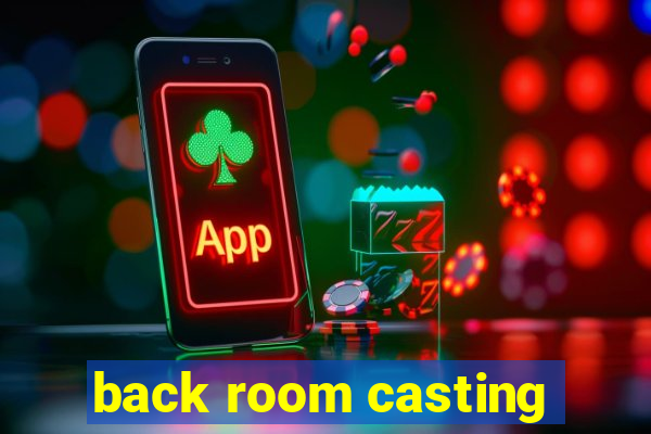 back room casting