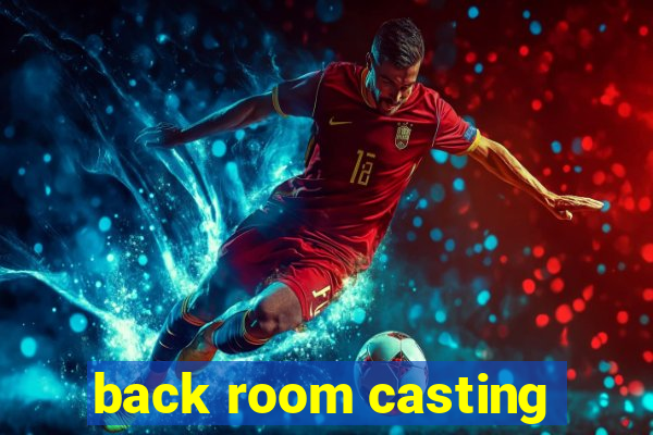 back room casting