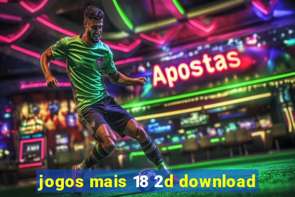 jogos mais 18 2d download