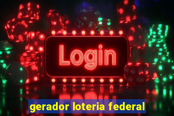 gerador loteria federal