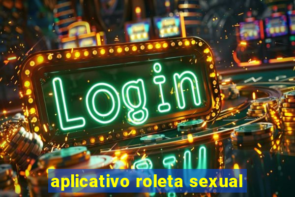 aplicativo roleta sexual