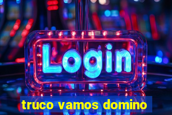 truco vamos domino