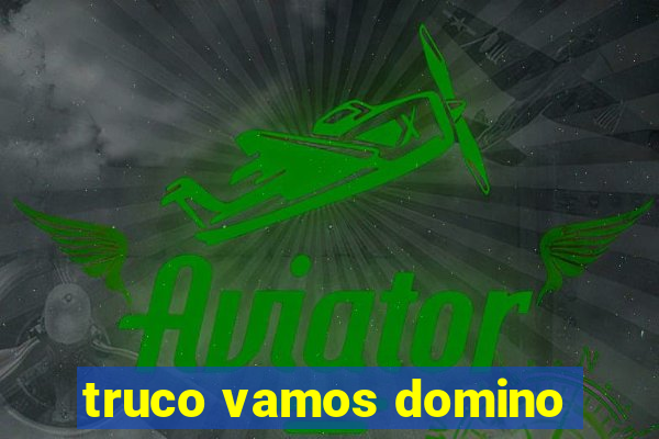 truco vamos domino