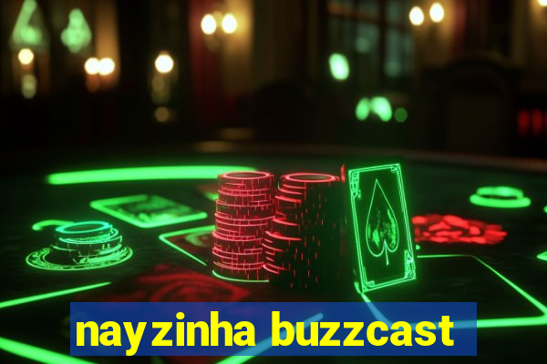 nayzinha buzzcast