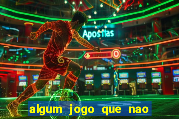 algum jogo que nao precisa depositar dinheiro